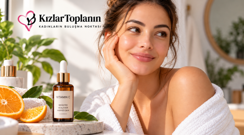 C vitamini serumunun cilt bakımındaki kullanımını anlatan Kızlar Toplanın editoryal görseli.